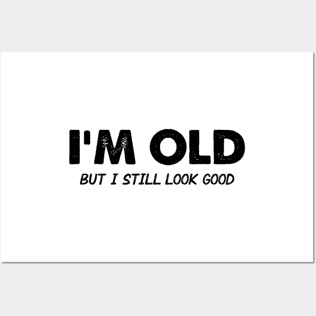 I'm Old But I Still Look Good Wall Art by Venus Complete